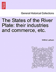 bokomslag The States of the River Plate: Their Industries and Commerce, Etc.