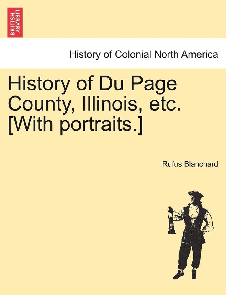 History of Du Page County, Illinois, etc. [With portraits.] 1