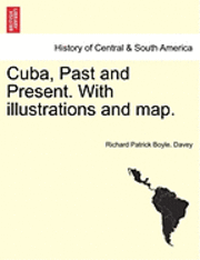 bokomslag Cuba, Past and Present. with Illustrations and Map.