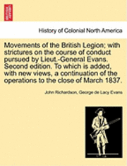 bokomslag Movements of the British Legion; With Strictures on the Course of Conduct Pursued by Lieut.-General Evans. Second Edition. to Which Is Added, with New Views, a Continuation of the Operations to the