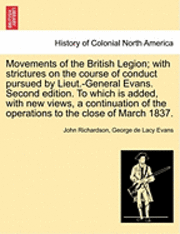 bokomslag Movements of the British Legion; With Strictures on the Course of Conduct Pursued by Lieut.-General Evans. Second Edition. to Which Is Added, with New Views, a Continuation of the Operations to the...