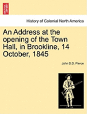 An Address at the Opening of the Town Hall, in Brookline, 14 October, 1845 1