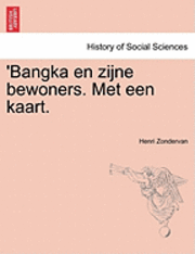 'Bangka En Zijne Bewoners. Met Een Kaart. 1