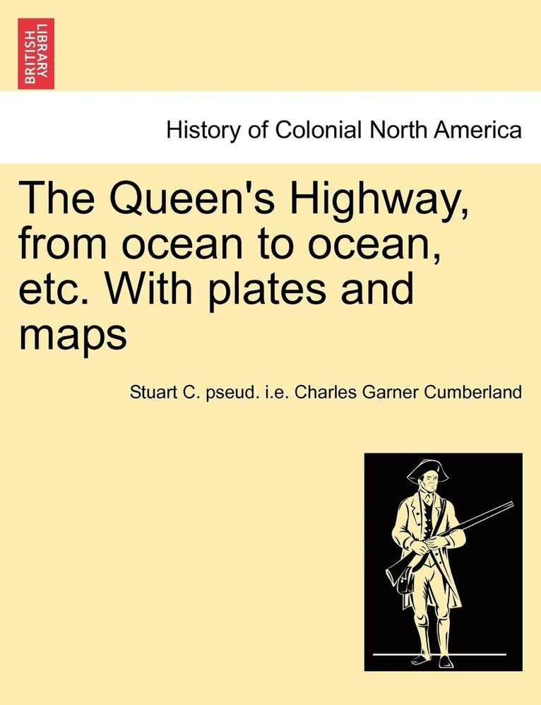 The Queen's Highway, from ocean to ocean, etc. With plates and maps 1