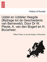 bokomslag Uddel En Uddeler Heegde (Bijdrage Tot de Geschiedenis Van Barneveld). Door Dr W. Pleyte, A. Van Den Bogert En H. Bouwheer.