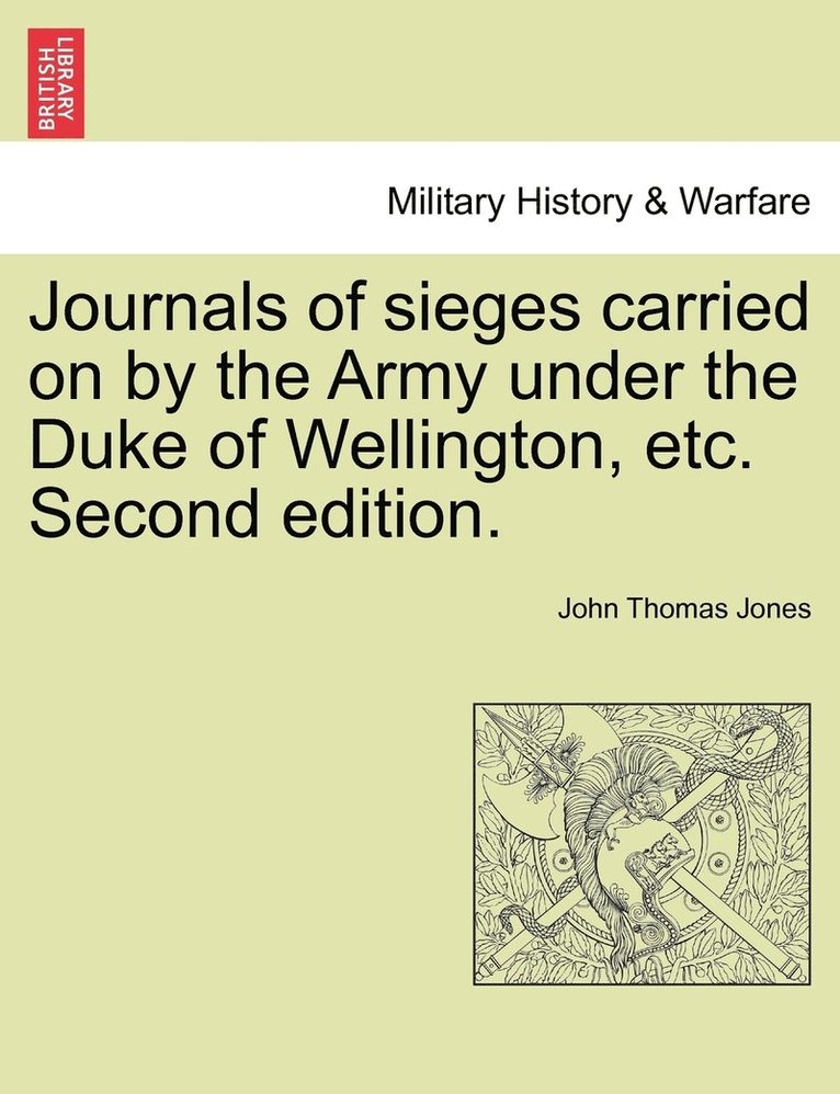 Journals of sieges carried on by the Army under the Duke of Wellington, etc. Second edition. 1