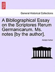 bokomslag A Bibliographical Essay on the Scriptores Rerum Germanicarum. Ms. Notes [By the Author].