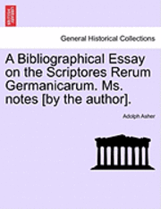 A Bibliographical Essay on the Scriptores Rerum Germanicarum. Ms. Notes [By the Author]. 1