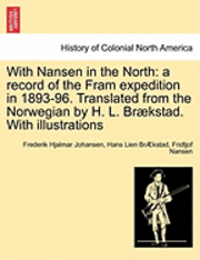 Frederik Hjalmar Johansen, Hans Lien Br Kstad, Hans Lien BrÆkstad - With Nansen in the North: A Record of the Fram Expedition in 1893-96. Translated from the Norwegian by H. L. Braekstad. with Illustrations, Häftad
