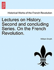 bokomslag Lectures on History. Second and Concluding Series. on the French Revolution.