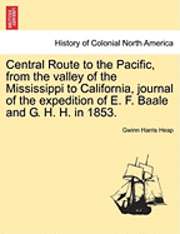 bokomslag Central Route to the Pacific, from the Valley of the Mississippi to California, Journal of the Expedition of E. F. Baale and G. H. H. in 1853.