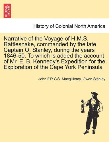 bokomslag Narrative of the Voyage of H.M.S. Rattlesnake, Commanded by the Late Captain O. Stanley, During the Years 1846-50. to Which Is Added the Account of Mr. E. B. Kennedy's Expedition for the Exploration