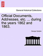 bokomslag Official Documents, Addresses, Etc. ... During the Years 1862 and 1863.