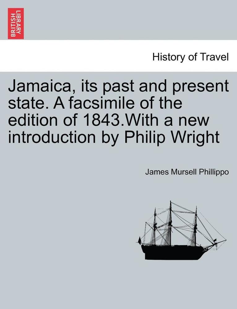 Jamaica, Its Past and Present State. a Facsimile of the Edition of 1843.with a New Introduction by Philip Wright