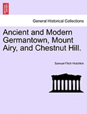 bokomslag Ancient and Modern Germantown, Mount Airy, and Chestnut Hill.