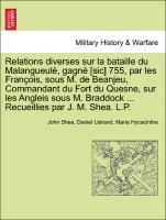 John Shea, Daniel Li Nard, Marie Hycacinthe, Daniel Liénard - Relations Diverses Sur La Bataille Du Malangueul , Gagn [Sic] 755, Par Les Fran OIS, Sous M. de Beanjeu, Commandant Du Fort Du Quesne, Sur Les Angleis Sous M. Braddock ... Recueillies Par J. M. Shea. L.P., Häftad