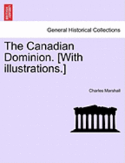 bokomslag The Canadian Dominion. [With Illustrations.]