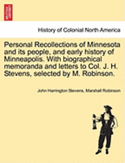 John Harrington Stevens, Marshall Robinson - Personal Recollections of Minnesota and Its People, and Early History of Minneapolis. with Biographical Memoranda and Letters to Col. J. H. Stevens, S, Häftad