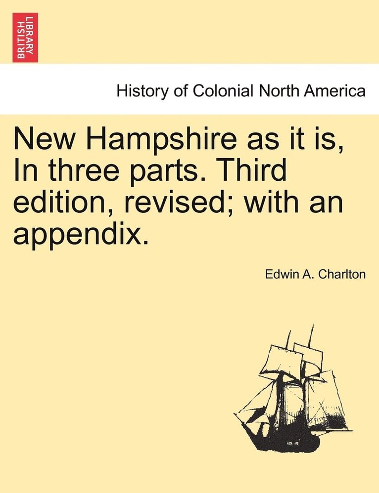 New Hampshire as it is, In three parts. Third edition, revised; with an appendix. 1