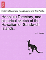 bokomslag Honolulu Directory, and Historical Sketch of the Hawaiian or Sandwich Islands.