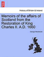 Memoirs of the Affairs of Scotland from the Restoration of King Charles II. A.D. 1660 1