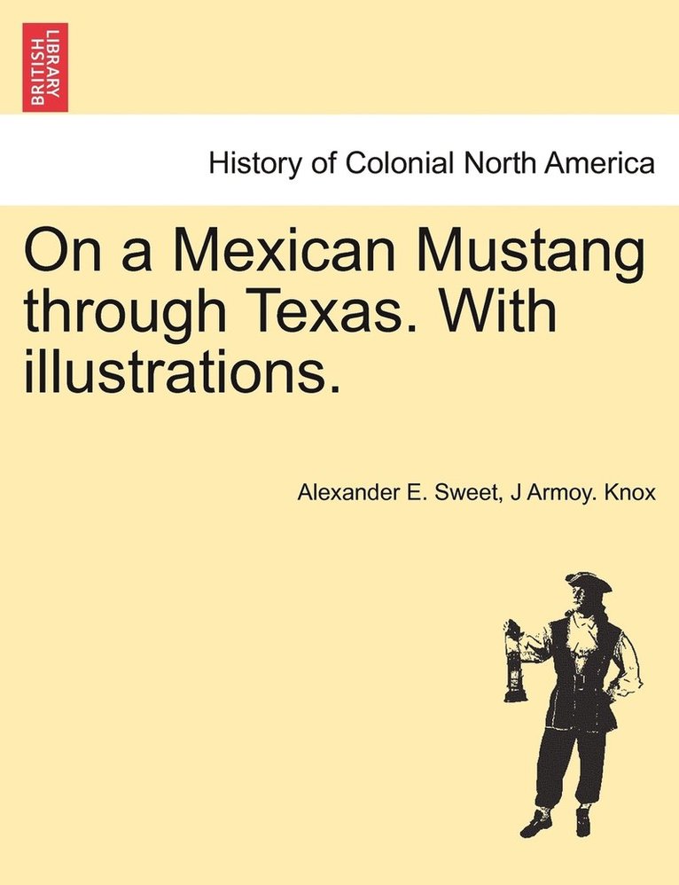On a Mexican Mustang through Texas. With illustrations.