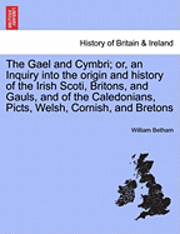 bokomslag The Gael and Cymbri; or, an Inquiry into the origin and history of the Irish Scoti, Britons, and Gauls, and of the Caledonians, Picts, Welsh, Cornish, and Bretons