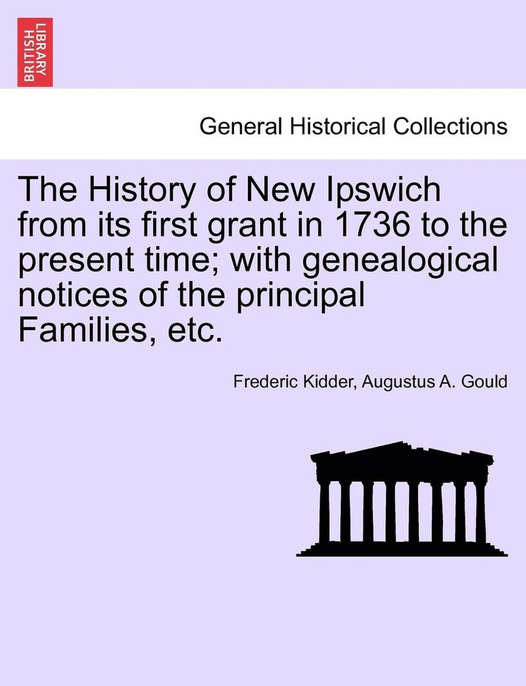 The History of New Ipswich from Its First Grant in 1736 to the Present Time; With Genealogical Notices of the Principal Families, Etc. 1