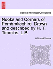 bokomslag Nooks and Corners of Pembrokeshire. Drawn and Described by H. T. Timmins. L.P.