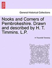 H. Thornhill Timmins, H Thornhill Timmins - Nooks and Corners of Pembrokeshire. Drawn and Described by H. T. Timmins. L.P., Häftad