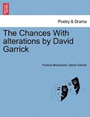 Francis Beaumont, David Garrick - The Chances with Alterations by David Garrick, Häftad
