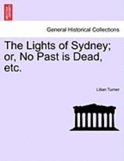 bokomslag The Lights of Sydney; Or, No Past Is Dead, Etc.