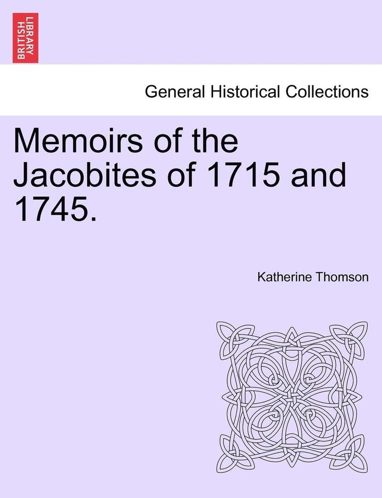 Memoirs of the Jacobites of 1715 and 1745. 1