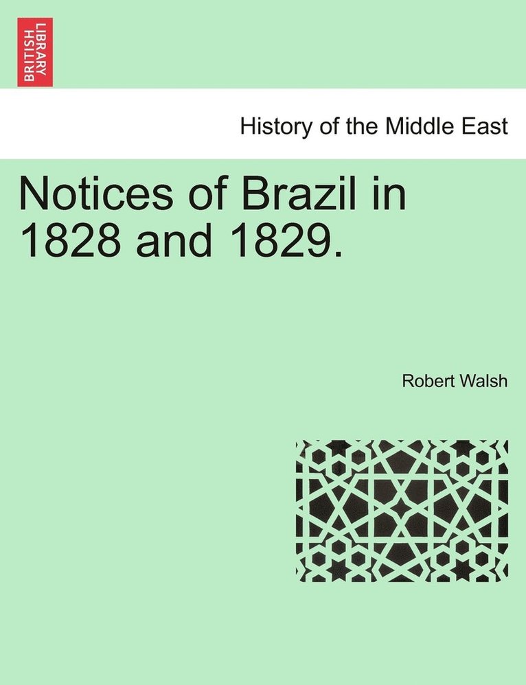 Robert Walsh - Notices of Brazil in 1828 and 1829. VOL. I, Häftad