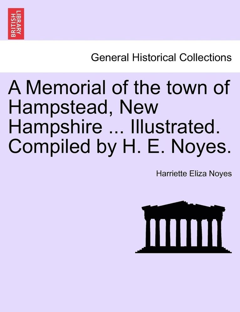 A Memorial of the town of Hampstead, New Hampshire ... Illustrated. Compiled by H. E. Noyes. 1