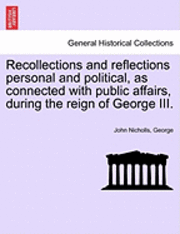 bokomslag Recollections and Reflections Personal and Political, as Connected with Public Affairs, During the Reign of George III.