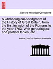 bokomslag A Chronological Abridgment of the History of Great Britain, from the First Invasion of the Romans to the Year 1763. with Genealogical and Political Tables, Etc.