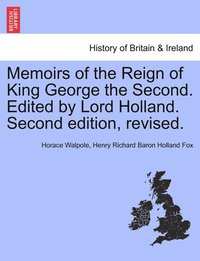 bokomslag Memoirs of the Reign of King George the Second. Edited by Lord Holland. Second edition, revised.