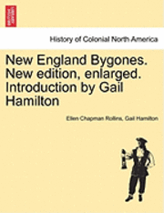 bokomslag New England Bygones. New Edition, Enlarged. Introduction by Gail Hamilton