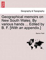 Geographical memoirs on New South Wales. By various hands ... Edited by B. F. [With an appendix.]