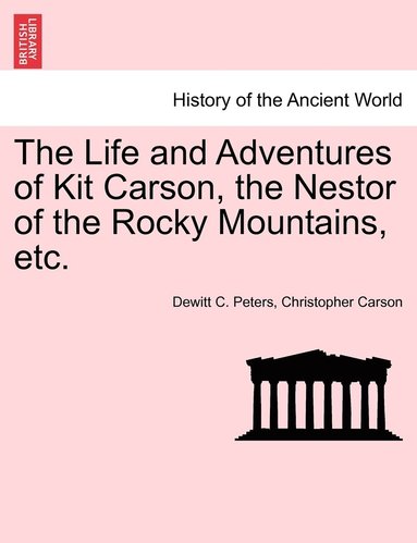 DeWitt C Peters, Christopher Carson - Life and Adventures of Kit Carson, the Nestor of the Rocky Mountains, etc., Häftad