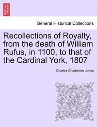 bokomslag Recollections of Royalty, from the death of William Rufus, in 1100, to that of the Cardinal York, 1807