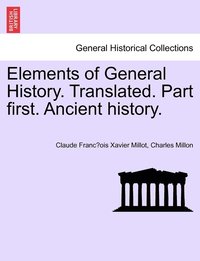 bokomslag Elements of General History. Translated. Part first. Ancient history.
