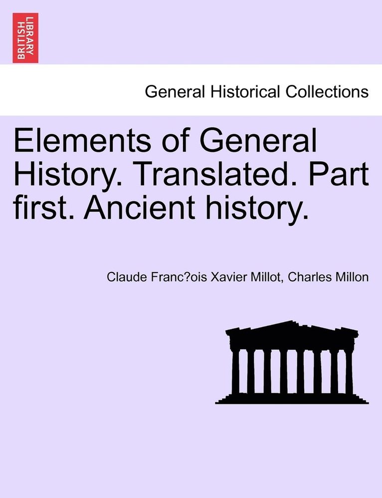 Elements of General History. Translated. Part first. Ancient history. 1