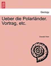 Oswald Heer - Ueber Die Polarl�nder. Vortrag, Etc., Häftad