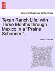 bokomslag Texan Ranch Life: With Three Months Through Mexico in a "Prairie Schooner.."
