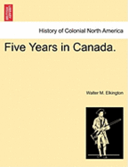 bokomslag Five Years in Canada.