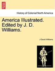 bokomslag America Illustrated. Edited by J. D. Williams.