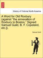 bokomslag A Word for Old Roxbury (Against the Annexation of Roxbury to Boston. Signed