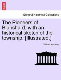 bokomslag The Pioneers of Blanshard; With an Historical Sketch of the Township. [Illustrated.]